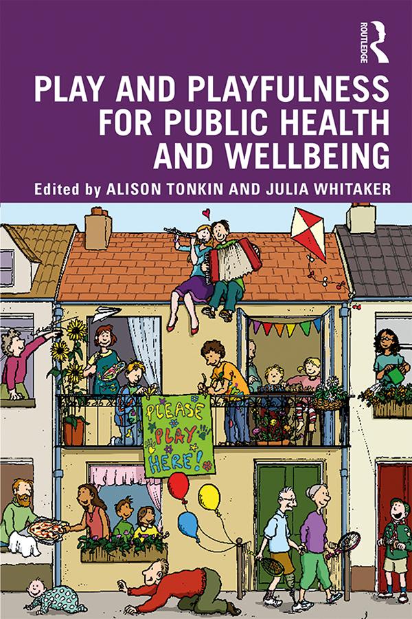 Play and playfulness for public health and wellbeing by Alison Tonkin, Julia Whitaker