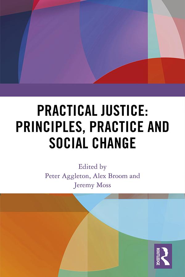 Practical Justice: Principles, Practice and Social Change by Alex Broom, Jeremy Moss, Peter Aggleton