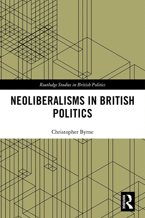 Neoliberalisms in British Politics by Christopher Byrne