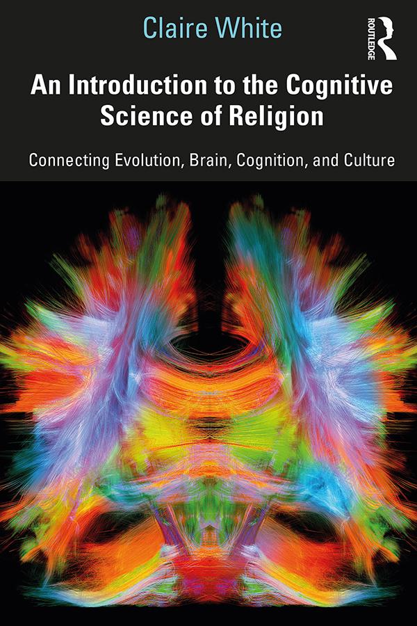 An Introduction to the Cognitive Science of Religion by Claire White