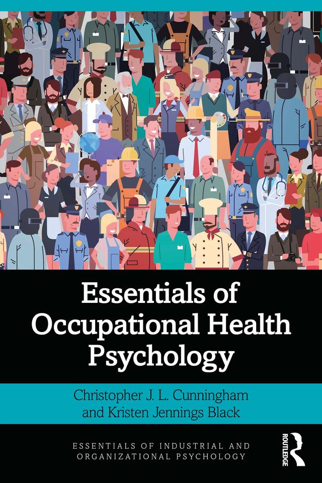 Essentials of Occupational Health Psychology by Christopher J. L. Cunningham, Kristen Jennings Black