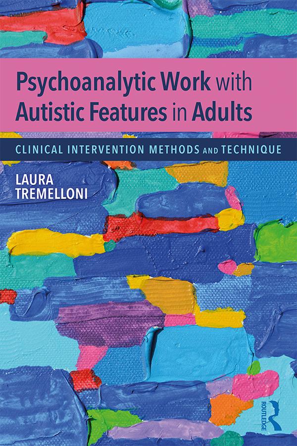 Psychoanalytic Work with Autistic Features in Adults by Laura Tremelloni