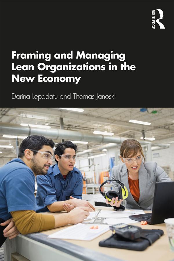 Framing and Managing Lean Organizations in the New Economy by Darina Lepadatu, Thomas Janoski