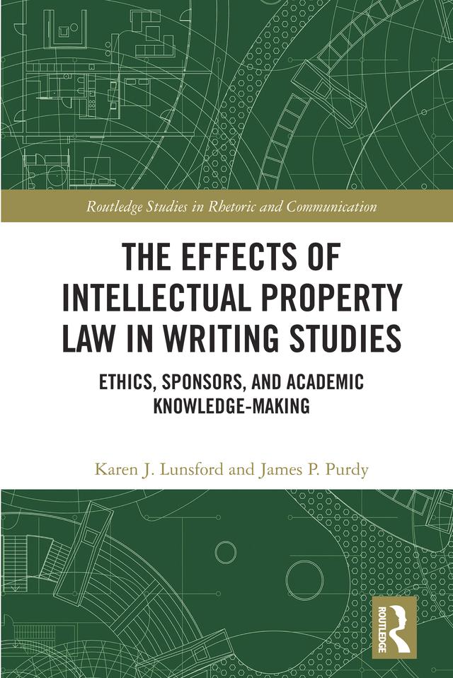 The Effects of Intellectual Property Law in Writing Studies by James P. Purdy, Karen J. Lunsford