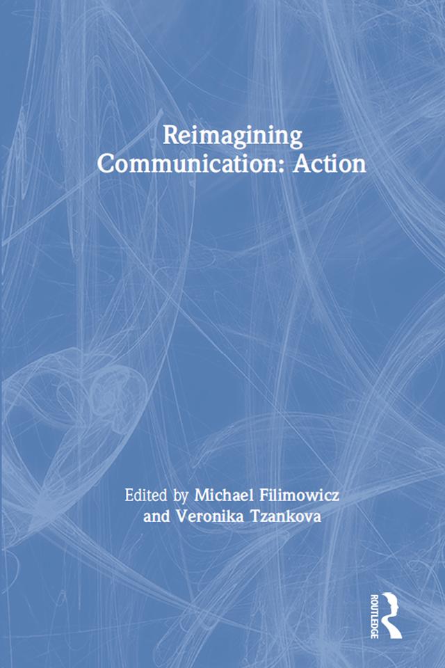 Reimagining Communication: Action by Michael Filimowicz, Veronika Tzankova