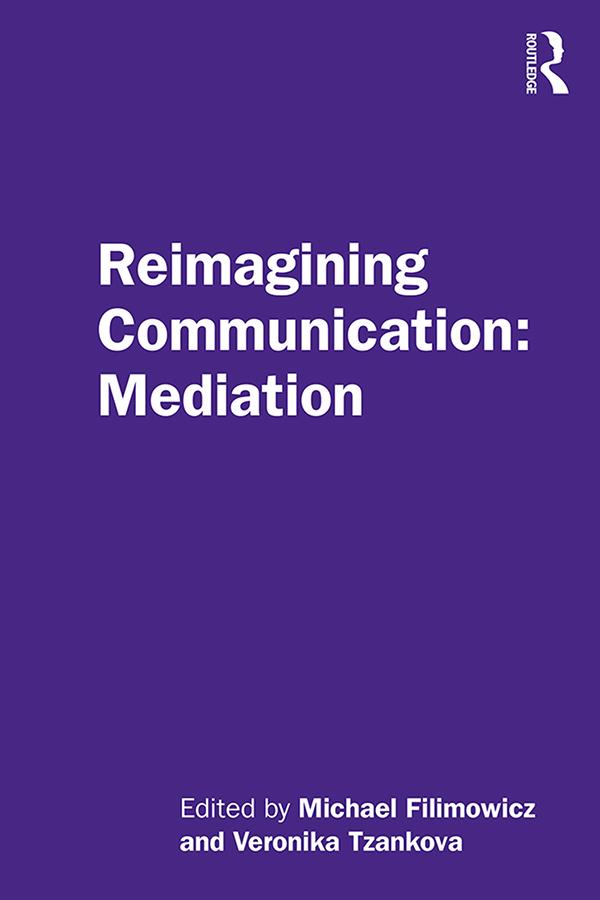 Reimagining Communication: Mediation by Michael Filimowicz, Veronika Tzankova