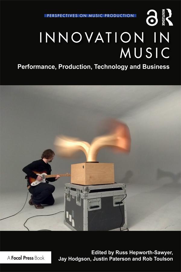 Innovation in Music by Jay Hodgson, Justin Paterson, Rob Toulson, Russ Hepworth-Sawyer