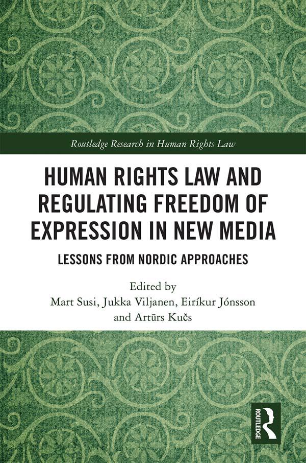 Human Rights Law and Regulating Freedom of Expression in New Media by Artūrs Kučs, Eiríkur Jónsson, Jukka Viljanen, Mart Susi