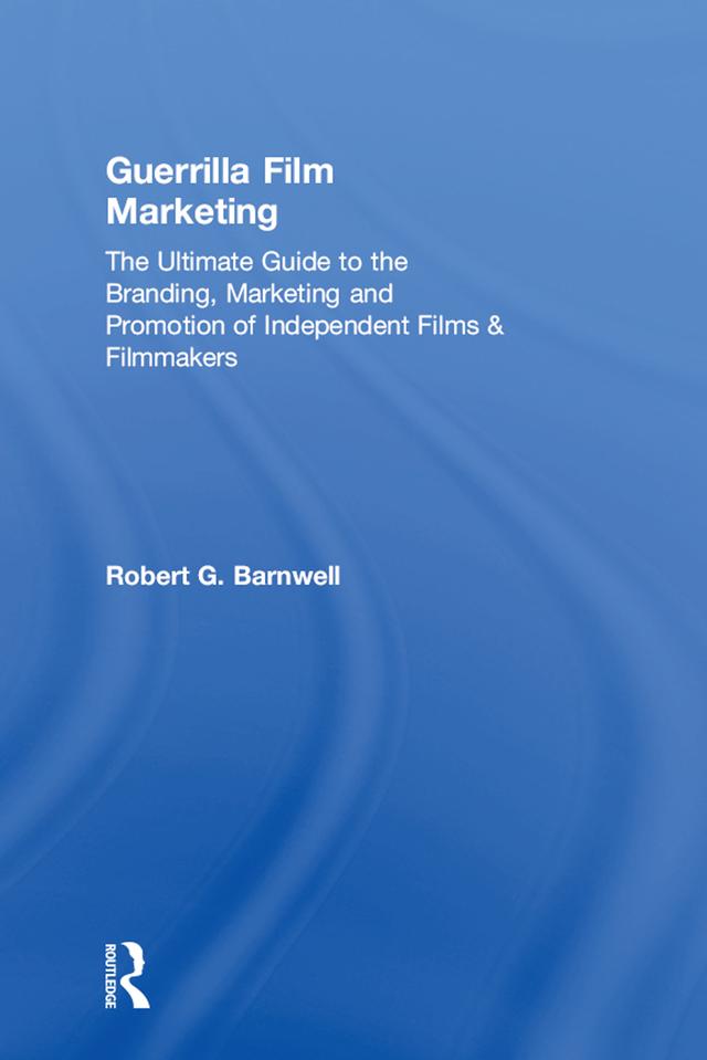 Guerrilla Film Marketing by Robert G. Barnwell
