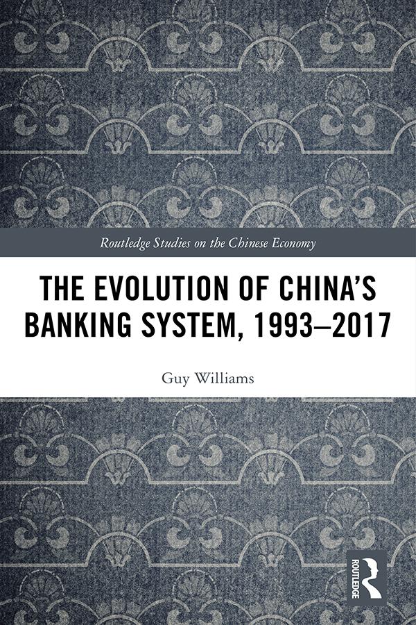 The Evolution of China's Banking System, 1993–2017 by Guy Williams