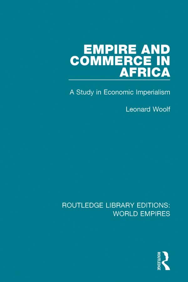 Empire and Commerce in Africa by Leonard Woolf