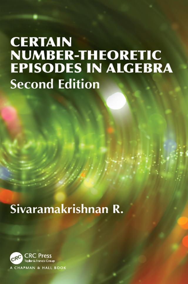 Certain Number-Theoretic Episodes In Algebra, Second Edition by R Sivaramakrishnan