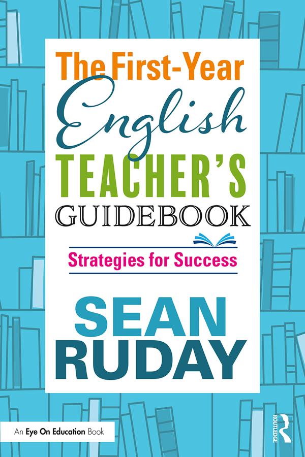 The First-Year English Teacher's Guidebook by Sean Ruday