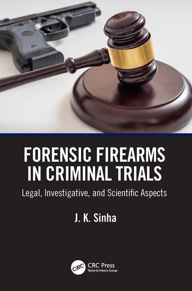 Forensic Firearms in Criminal Trials by J. K. Sinha