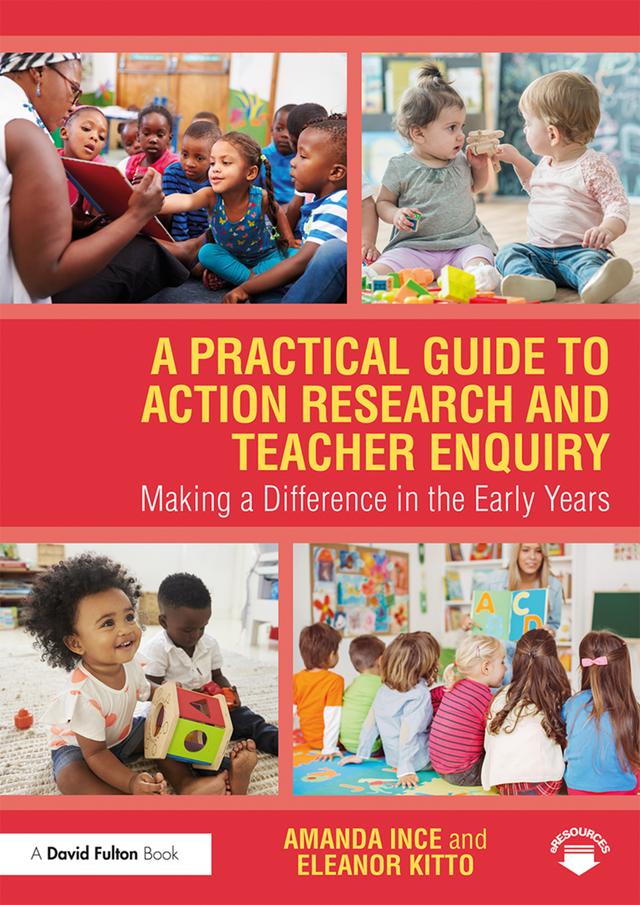 A Practical Guide to Action Research and Teacher Enquiry by Amanda Ince, Eleanor Kitto