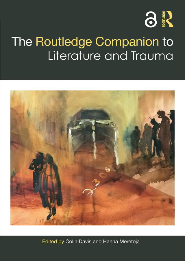 The Routledge Companion to Literature and Trauma by Colin Davis, Hanna Meretoja