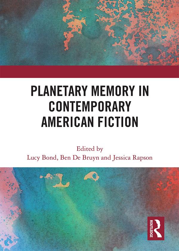 Planetary Memory in Contemporary American Fiction by Ben De Bruyn, Jessica Rapson, Lucy Bond