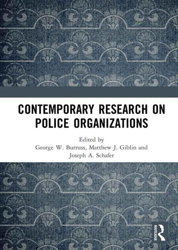 Contemporary Research on Police Organizations by George W. Burruss, Joseph A. Schafer, Matthew J. Giblin