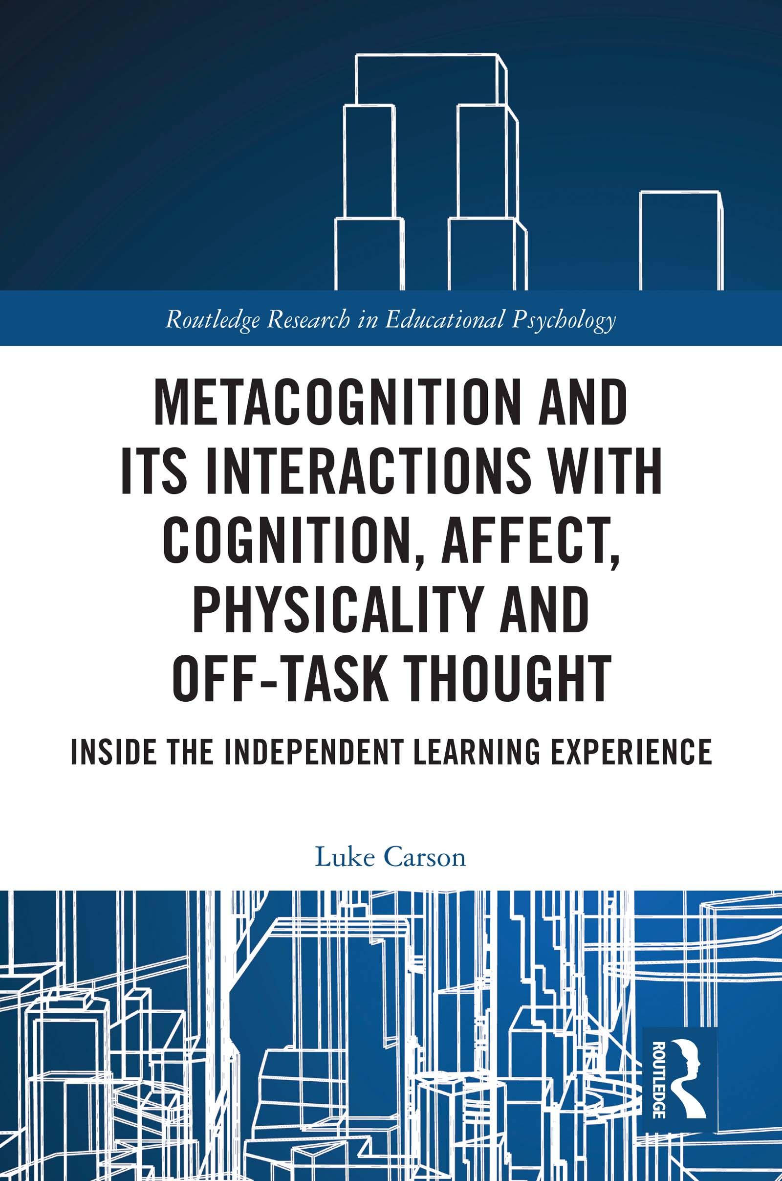 Metacognition and Its Interactions with Cognition, Affect, Physicality and Off-Task Thought