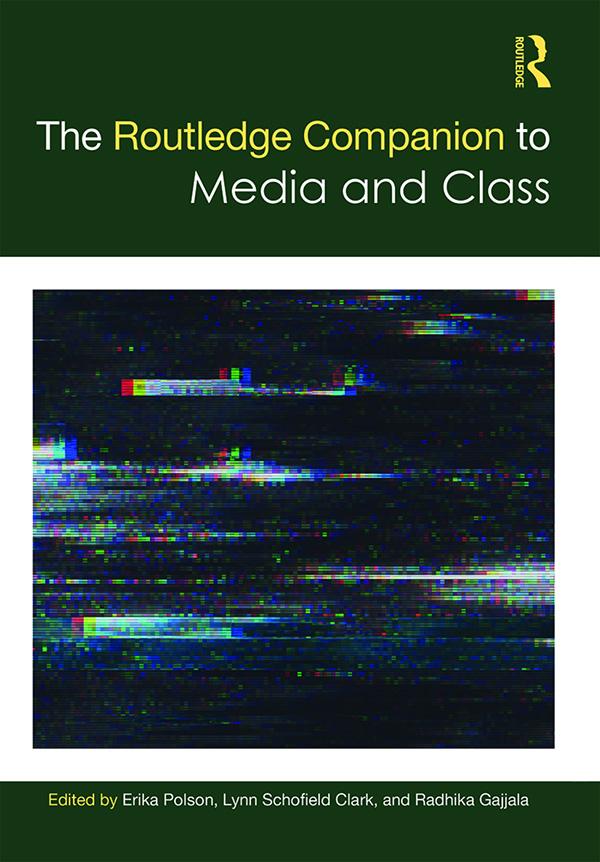 The Routledge Companion to Media and Class by Erika Polson, Lynn Schofield Clark, Radhika Gajjala