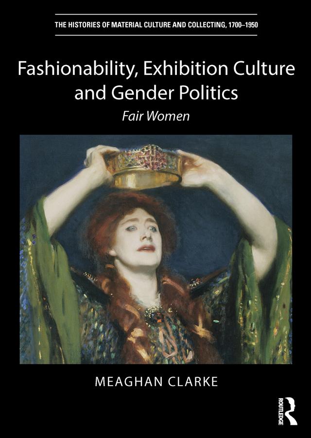 Fashionability, Exhibition Culture and Gender Politics by Meaghan Clarke