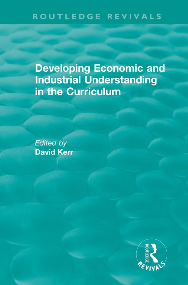 Developing Economic and Industrial Understanding in the Curriculum (1994) by David Kerr