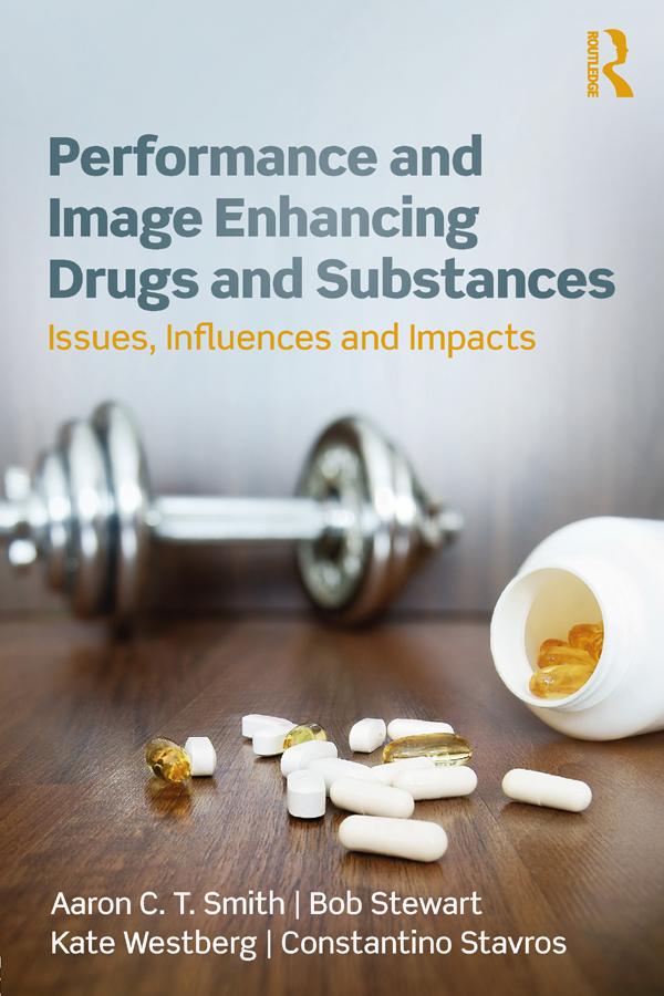 Performance and Image Enhancing Drugs and Substances by Aaron Smith, Bob Stewart, Constantino Stavros, Kate Westberg