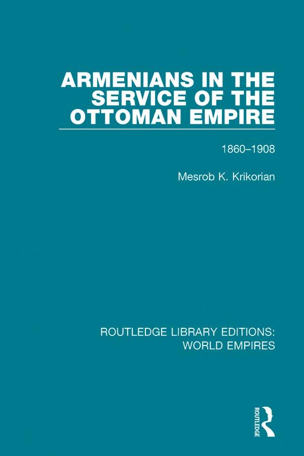 Armenians in the Service of the Ottoman Empire by Mesrob K. Krikorian