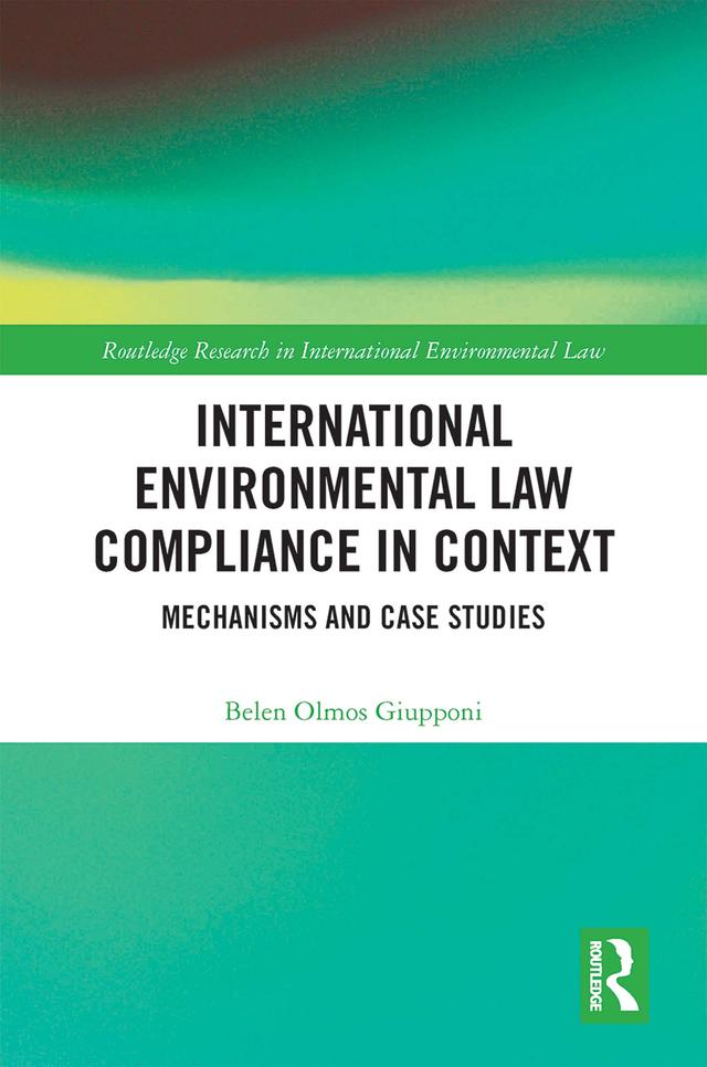 International Environmental Law Compliance in Context by Belen Olmos Giupponi