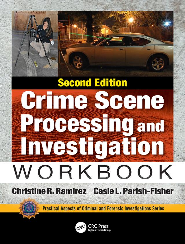 Crime Scene Processing and Investigation Workbook, Second Edition by Casie L. Parish-Fisher, Christine R. Ramirez