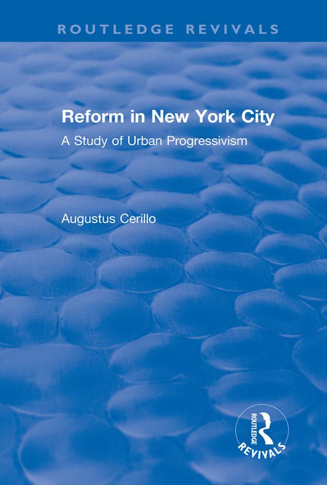 Routledge Revivals: Reform in New York City (1991) by Augustus Cerillo