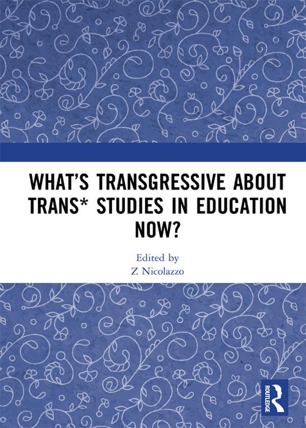 What’s Transgressive about Trans* Studies in Education Now?