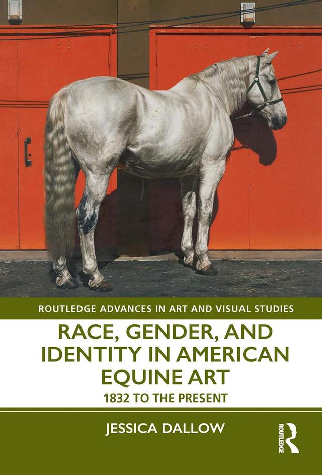 Race, Gender, and Identity in American Equine Art by Jessica Dallow