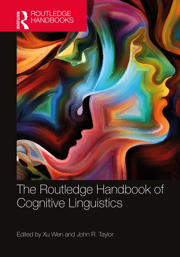 The Routledge Handbook of Cognitive Linguistics by John R. Taylor, Wen Xu