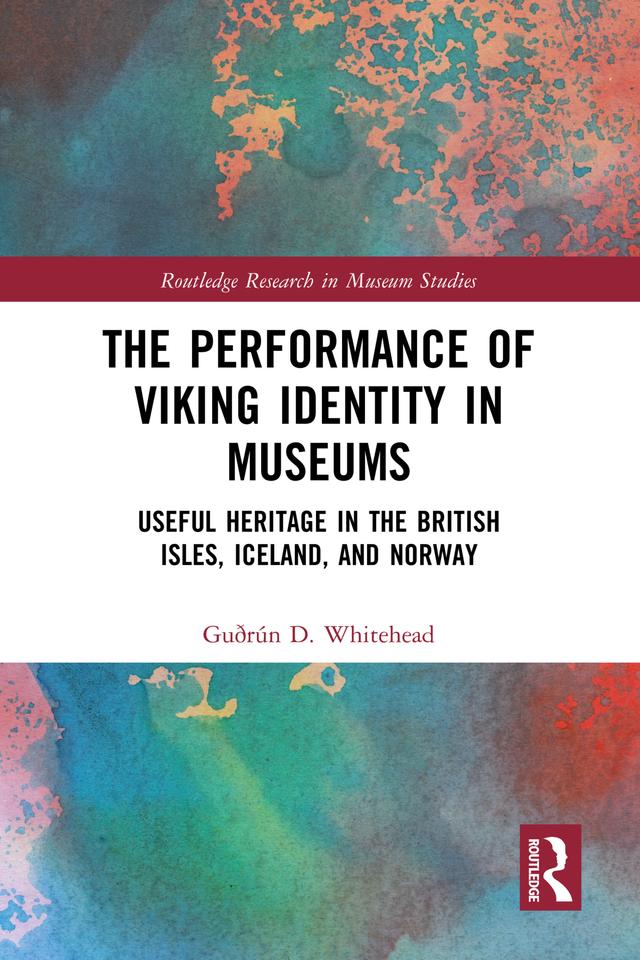 The Performance of Viking Identity in Museums by Guðrún D. Whitehead