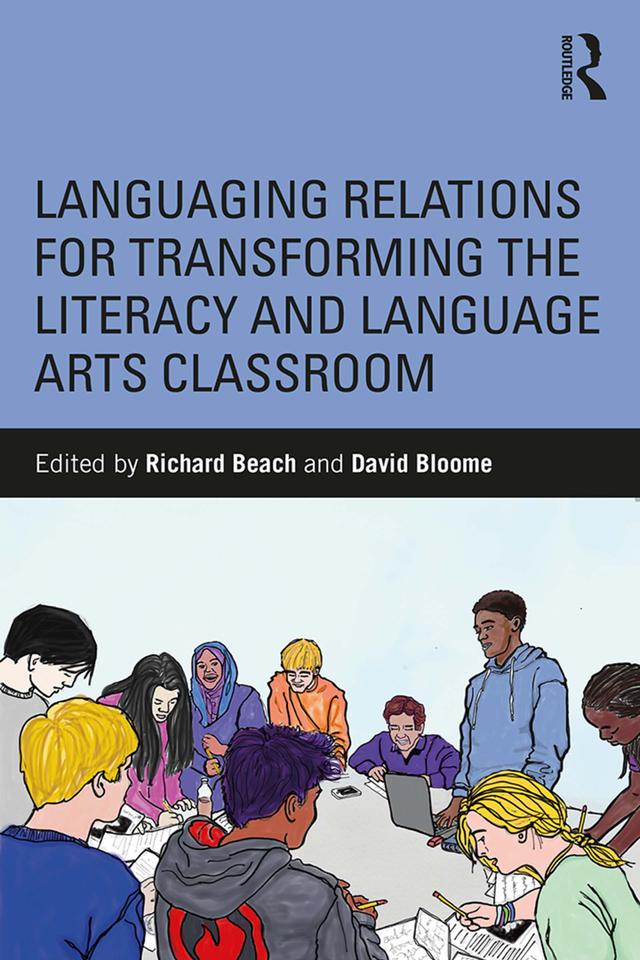 Languaging Relations for Transforming the Literacy and Language Arts Classroom by David Bloome, Richard Beach