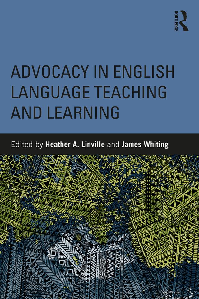 Advocacy in English Language Teaching and Learning by Heather A. Linville, James Whiting