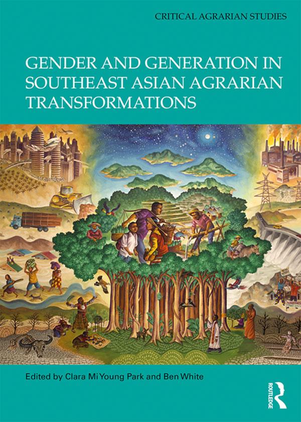 Gender and Generation in Southeast Asian Agrarian Transformations by Ben White, Clara Mi Young Park