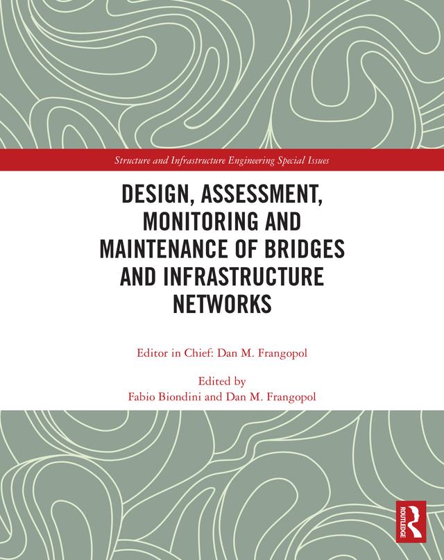 Design, Assessment, Monitoring and Maintenance of Bridges and Infrastructure Networks by Dan M. Frangopol, Fabio Biondini