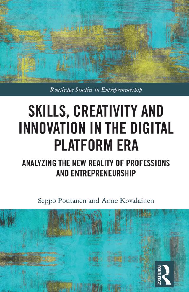 Skills, Creativity and Innovation in the Digital Platform Era by Anne Kovalainen, Seppo Poutanen