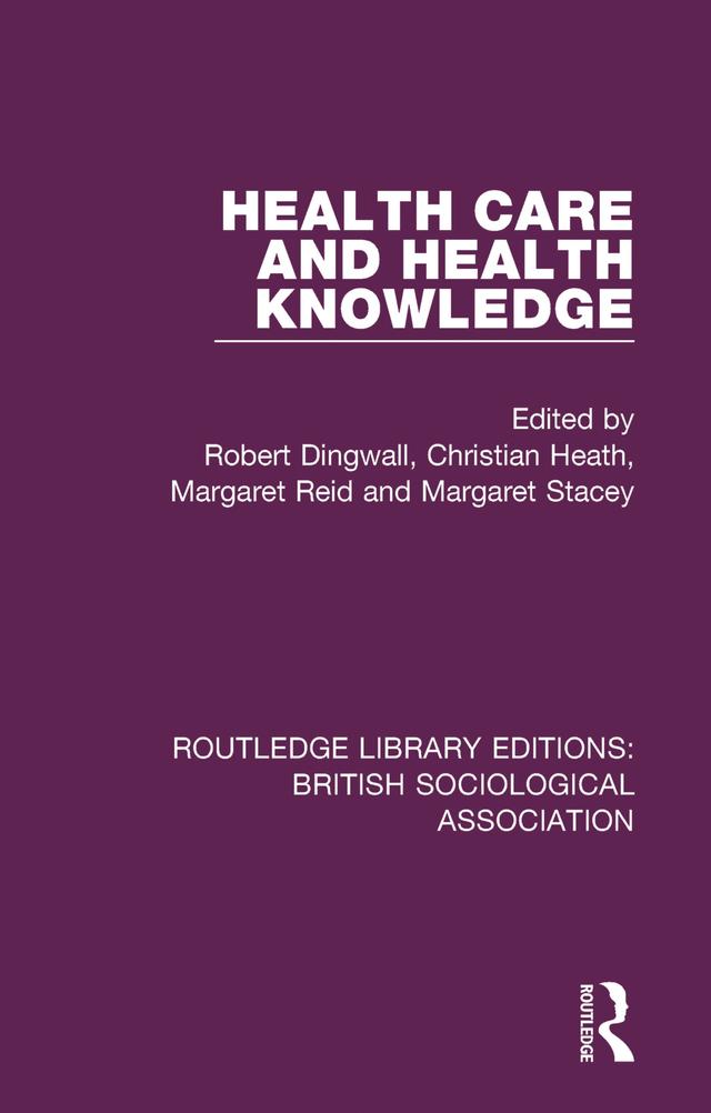 Health Care and Health Knowledge by Christian Heath, Margaret Reid, Margaret Stacey, Robert Dingwall