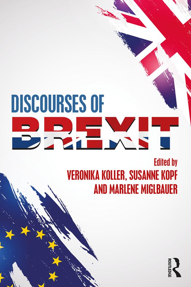 Discourses of Brexit by Marlene Miglbauer, Susanne Kopf, Veronika Koller