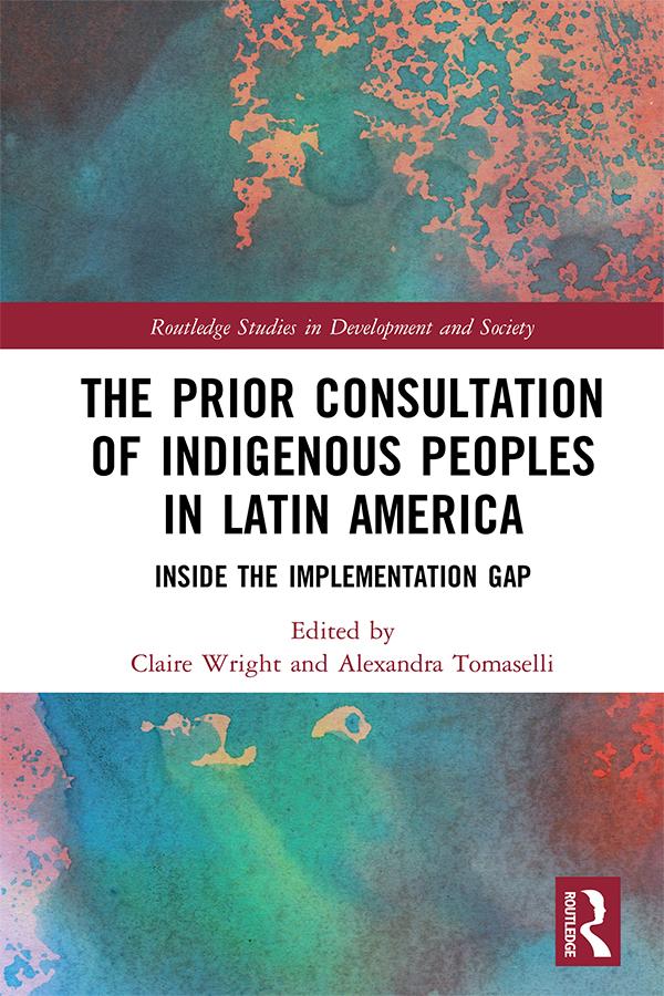 The Prior Consultation of Indigenous Peoples in Latin America by Alexandra Tomaselli, Claire Wright