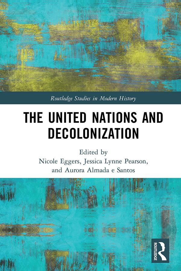The United Nations and Decolonization by Aurora Almada e Santos, Jessica Lynne Pearson, Nicole Eggers
