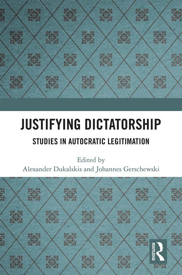 Justifying Dictatorship by Alexander Dukalskis, Johannes Gerschewski