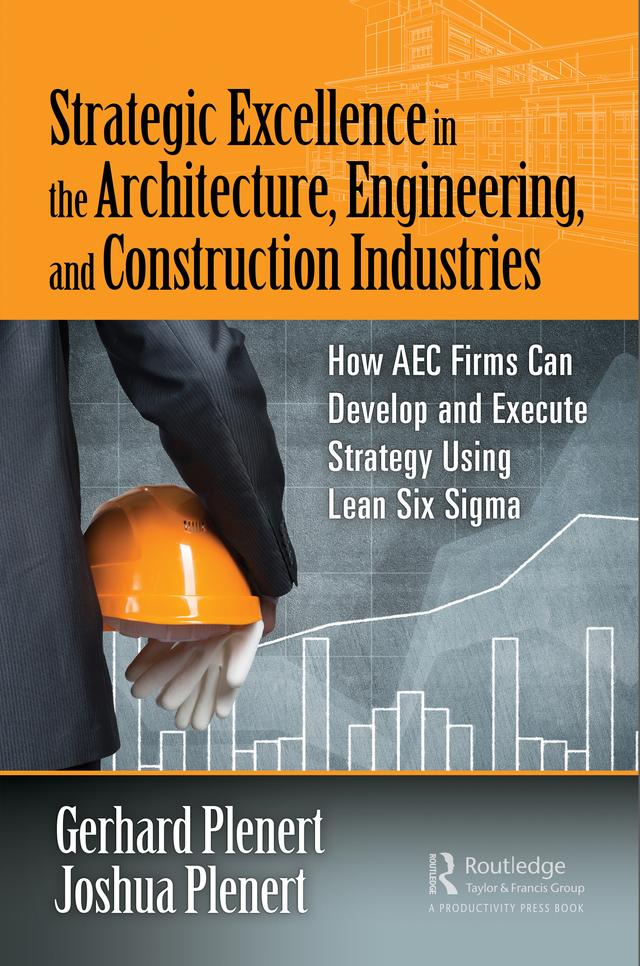 Strategic Excellence in the Architecture, Engineering, and Construction Industries by Gerhard Plenert, Joshua Plenert