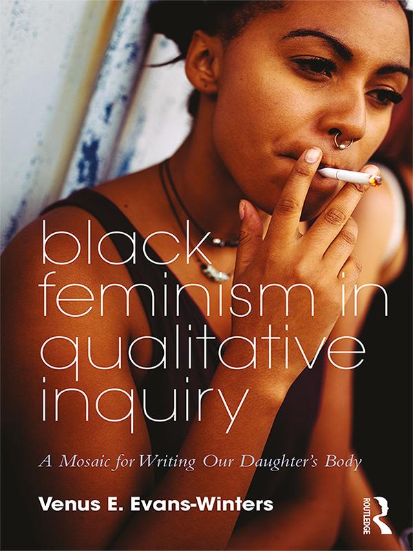 Black Feminism in Qualitative Inquiry by Venus E. Evans-Winters