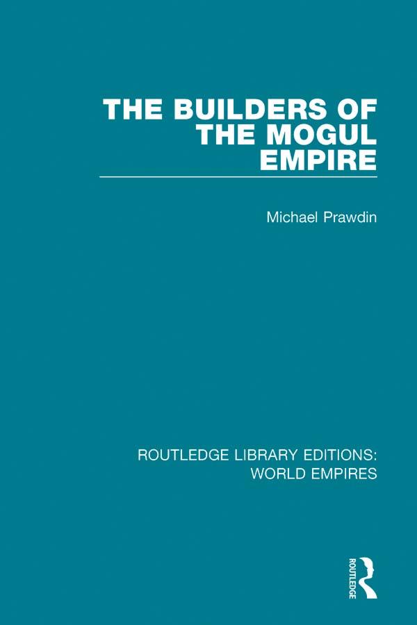 The Builders of the Mogul Empire by Michael Prawdin