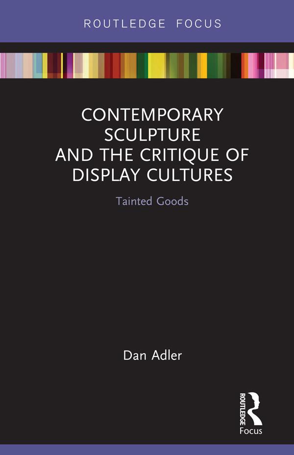 Contemporary Sculpture and the Critique of Display Cultures by Dan Adler