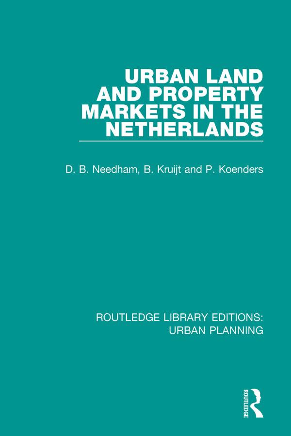 Urban Land and Property Markets in The Netherlands by Barrie Needham, Bert Kruijt, Patrick Koenders